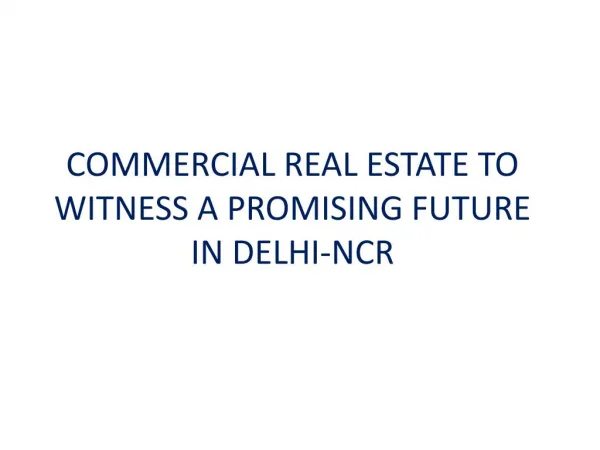COMMERCIAL REAL ESTATE TO WITNESS A PROMISING FUTURE IN DELHI-NCR