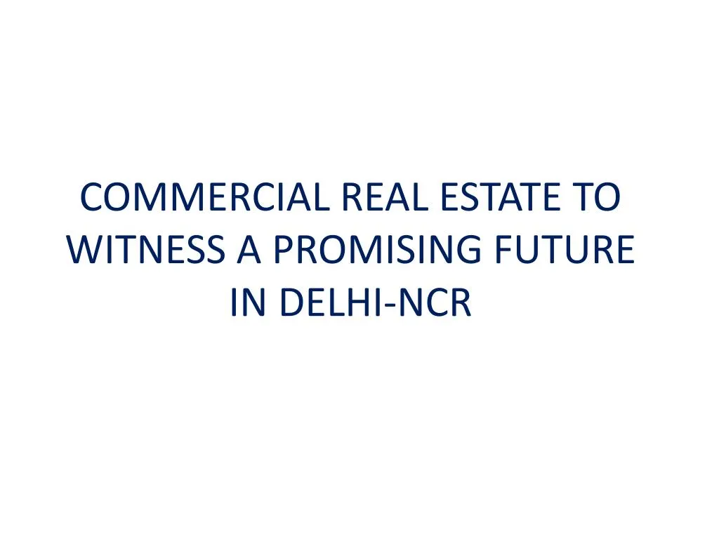 commercial real estate to witness a promising future in delhi ncr