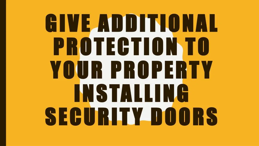 give additional protection to your property installing security doors