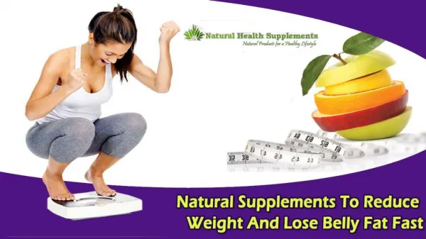 Natural Supplements To Reduce Weight And Lose Belly Fat Fast