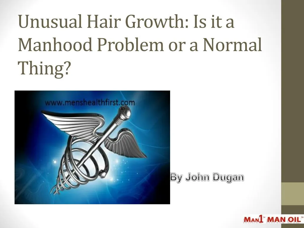 unusual hair growth is it a manhood problem or a normal thing