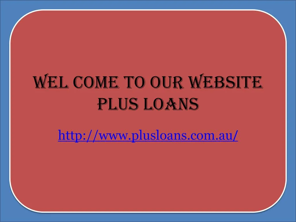 wel come to our website plus loans