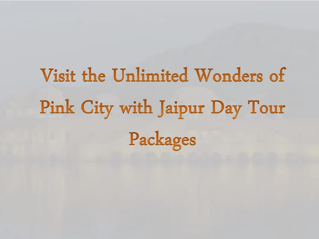 visit the unlimited wonders of pink city with jaipur day tour packages