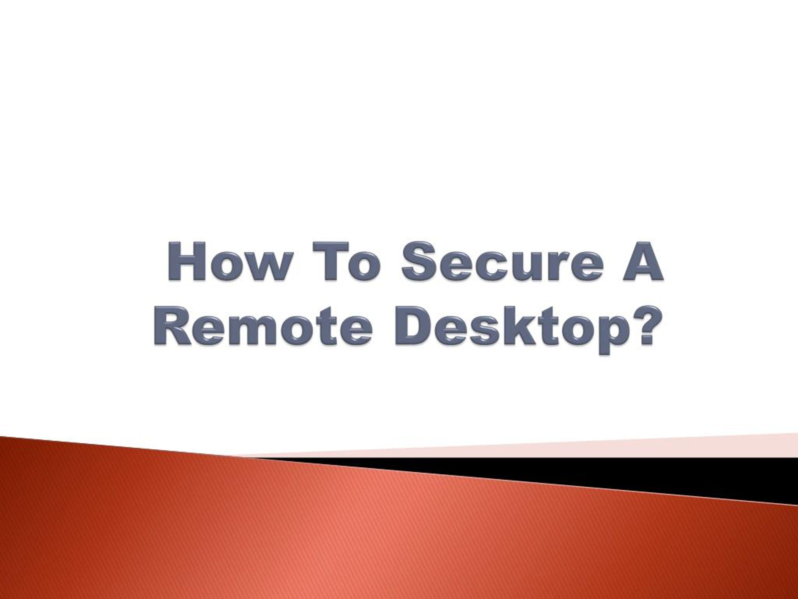 PPT - How To Secure A Remote Desktop? PowerPoint Presentation, free ...