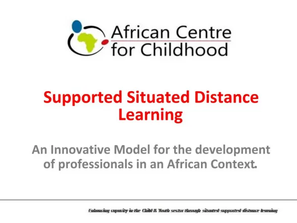 Supported Situated Distance Learning An Innovative Model for the development of professionals in an African Context.