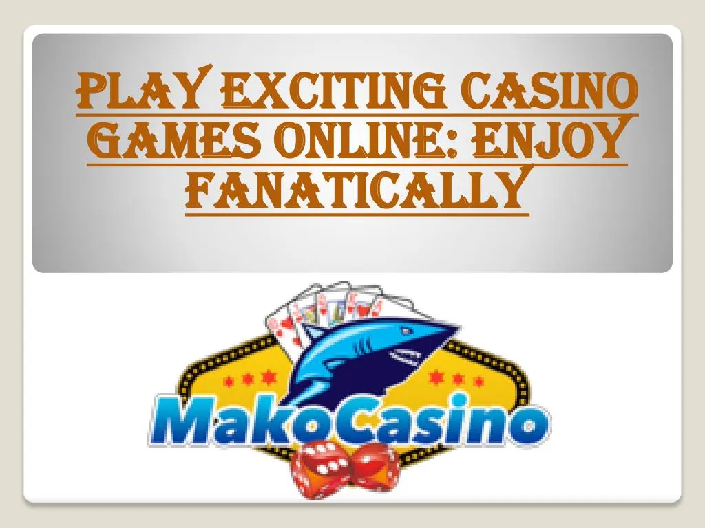 play exciting casino games online enjoy fanatically