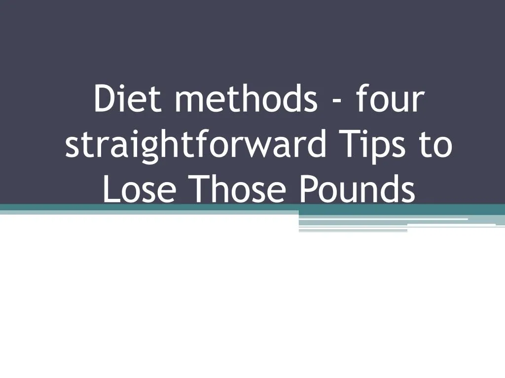 diet methods four straightforward tips to lose those pounds
