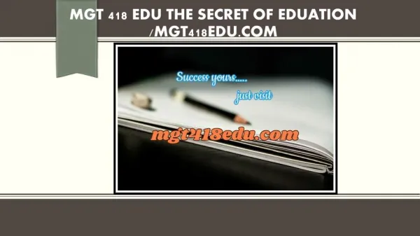 MGT 418 EDU The Secret of Eduation /mgt418edu.com