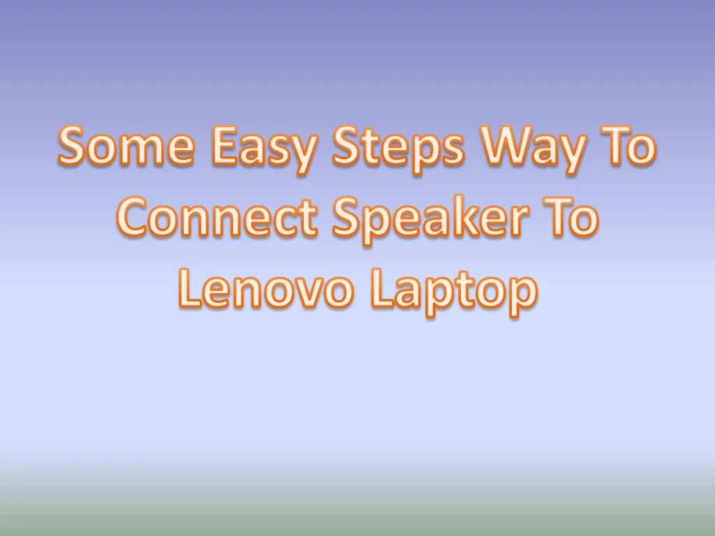 some easy steps way to connect speaker to lenovo laptop