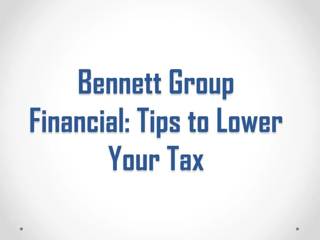 bennett group financial tips to lower your tax