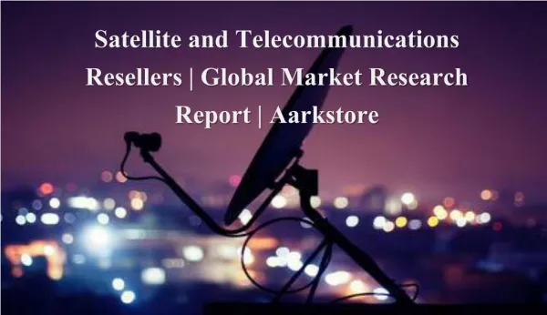 Satellite and Telecommunications Resellers | Global Market Research Report | Aarkstore