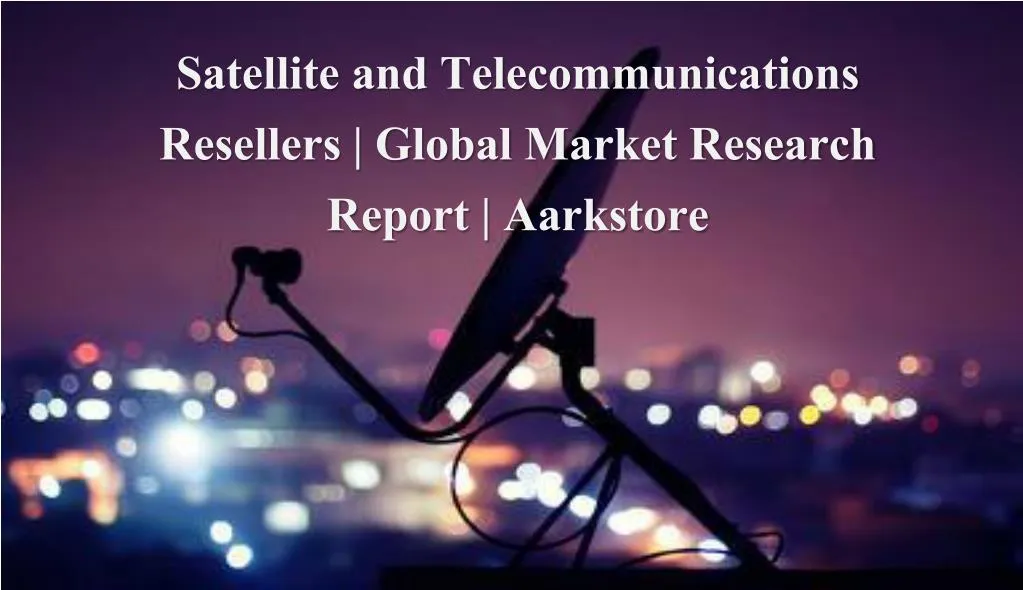 satellite and telecommunications resellers global
