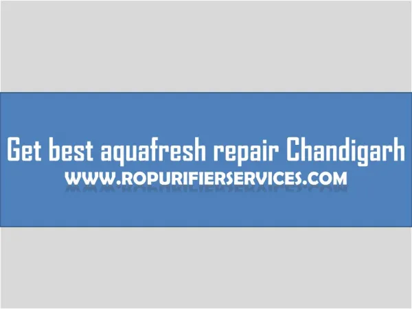 Get best aquafresh repair Chandigarh, Mohali and Panchkula