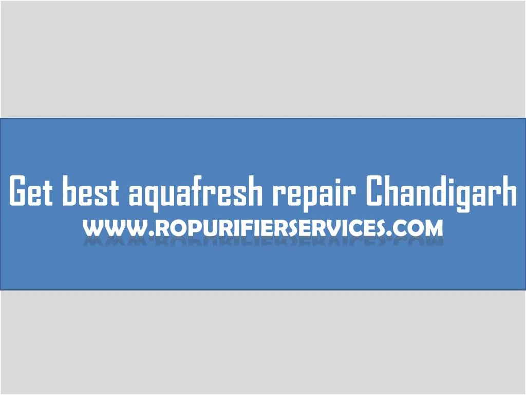 get best aquafresh repair chandigarh