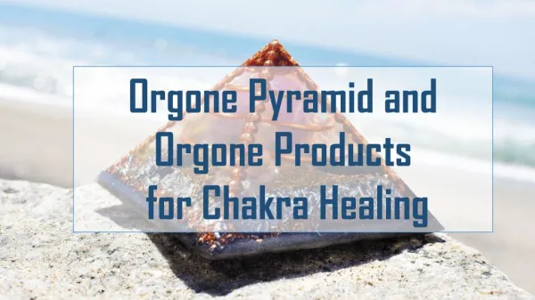 Orgone Pyramid and Orgone Products for chakra healing