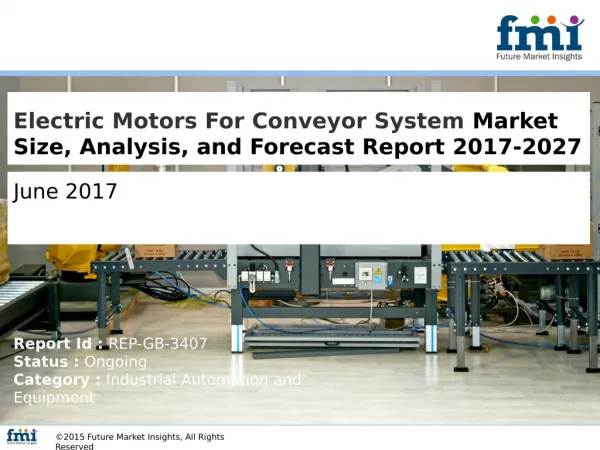 Electric Motors For Conveyor System Market Segments, Opportunity, Growth and Forecast By End-use Industry 2017-2027