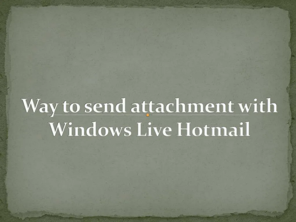 way to send attachment with windows live hotmail