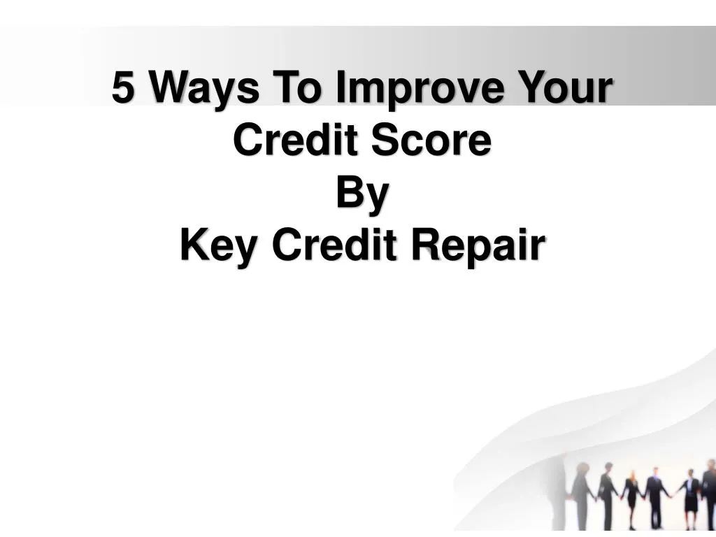 5 ways to improve your credit score by key credit repair