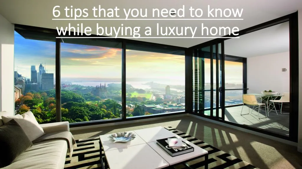 6 tips that you need to know while buying a luxury home