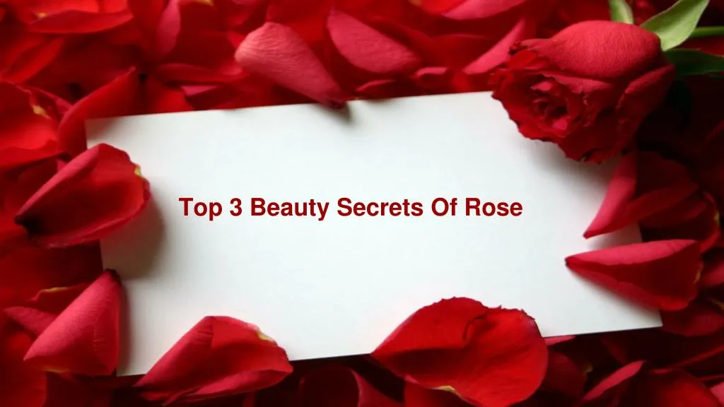 top 3 beauty secrets of rose