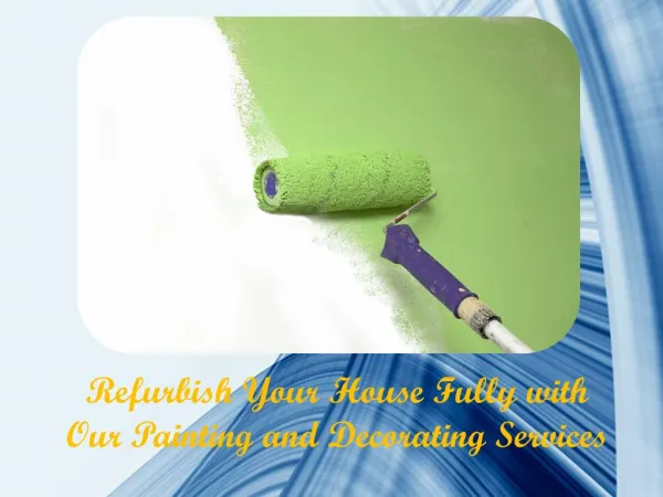 Refurbish Your House Fully with Our Painting and Decorating Services
