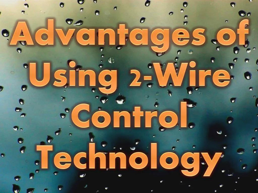 advantages of using 2 wire control technology