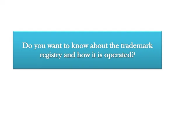 Do you want to know about the trademark registry and how it is operated?