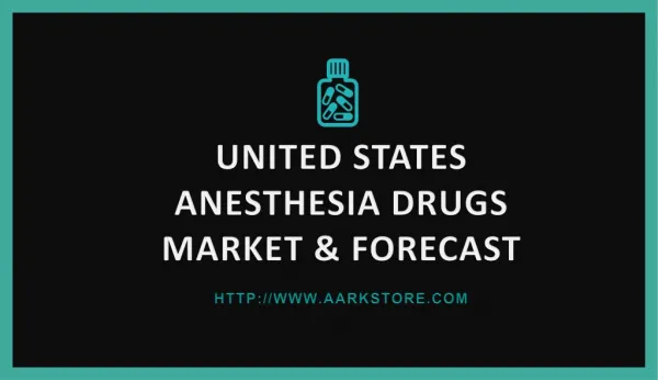United States Anesthesia Drugs Market & Forecast | AARKSTORE