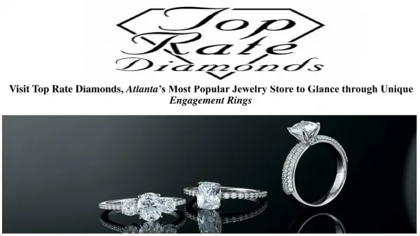 Visit Top Rate Diamonds, Atlanta’s Most Popular Jewelry Store to Glance through Unique Engagement Rings