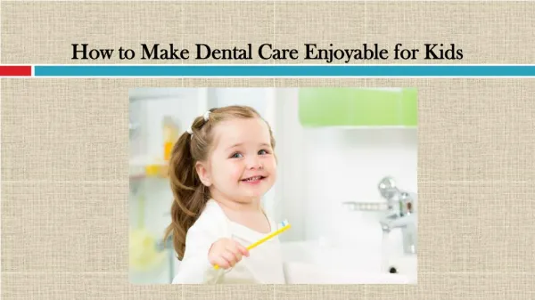 How to Make Dental Care Enjoyable for Kids