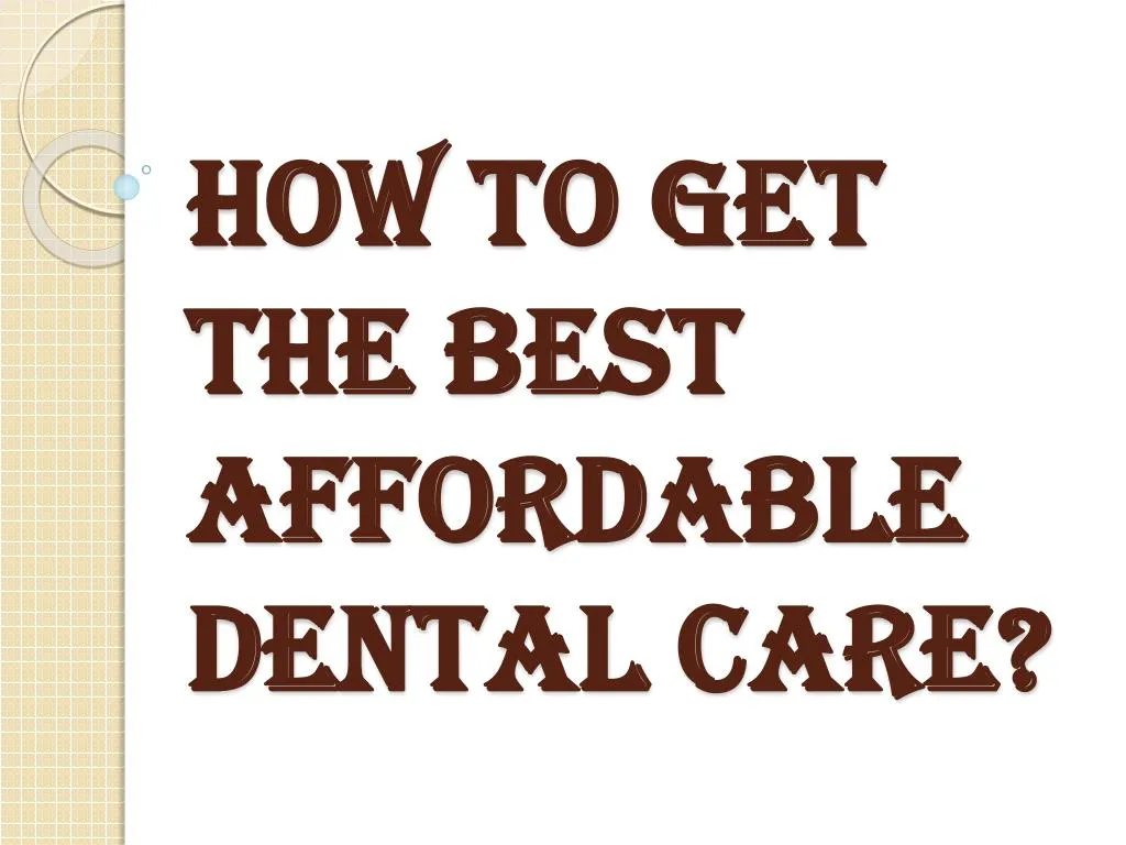 how to get the best affordable dental care