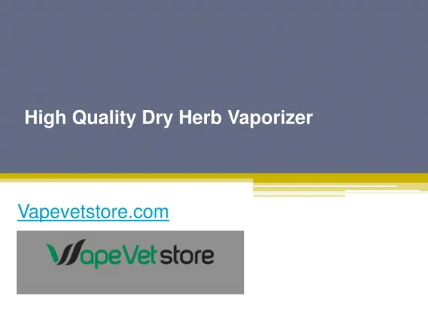 High Quality Dry Herb Vaporizer - Vapevetstore.com