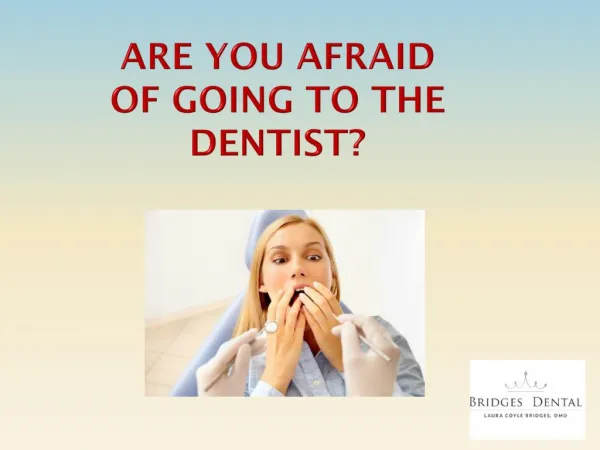 Dentist Brandon Overcome Your Dental Fear Wtih Bridges Dental