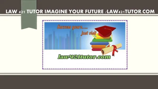 LAW 421 TUTOR Imagine Your Future /law421tutor.com