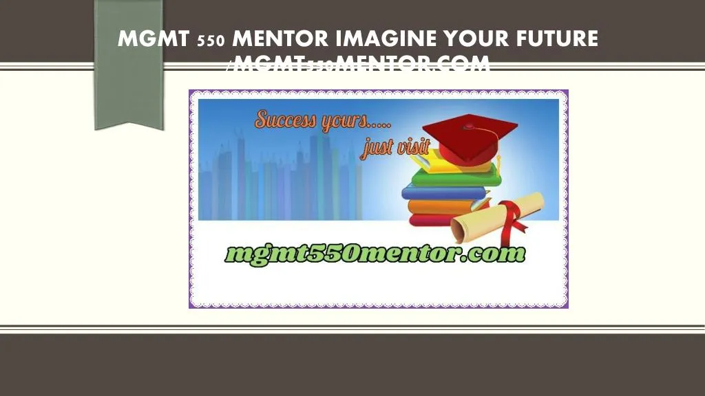 mgmt 550 mentor imagine your future mgmt550mentor com