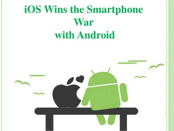 Why iOS Wins the Smartphone War with Android