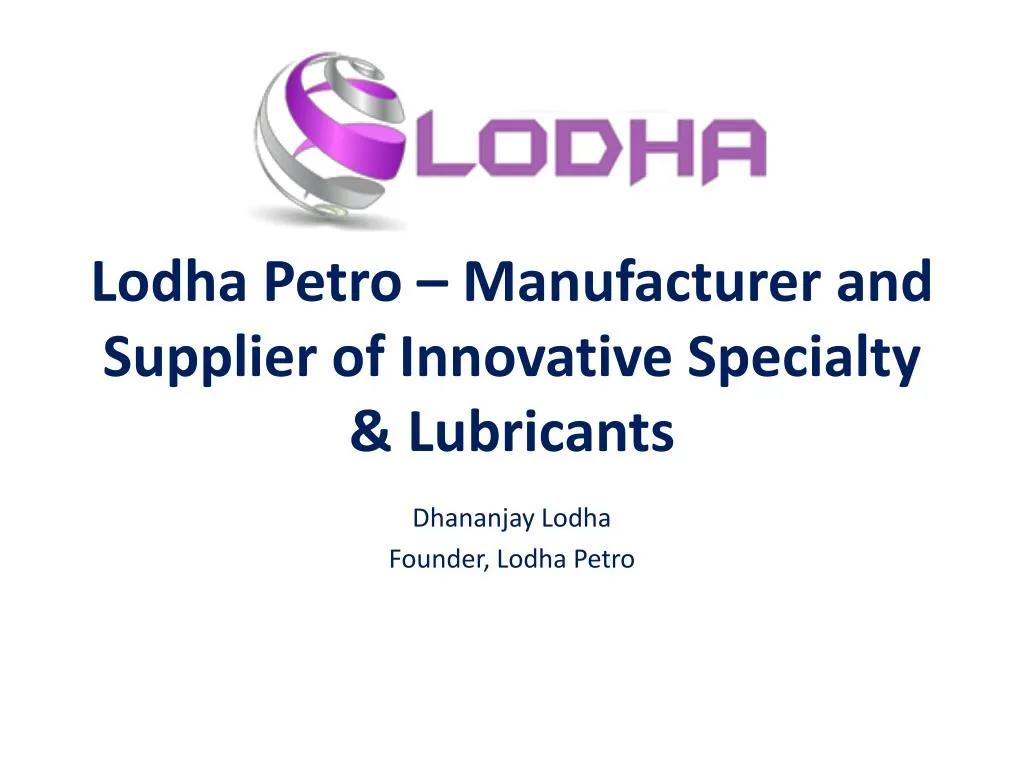 lodha petro manufacturer and supplier of innovative specialty lubricants