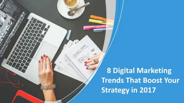 8 Digital Marketing Trends That Boost Your Strategy in 2017