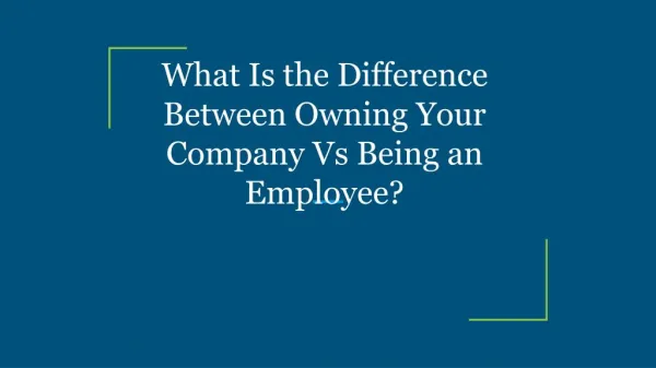 What Is the Difference Between Owning Your Company Vs Being an Employee?