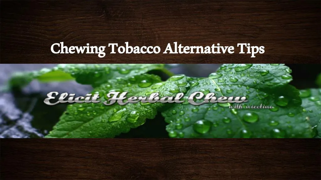 chewing tobacco alternative tips