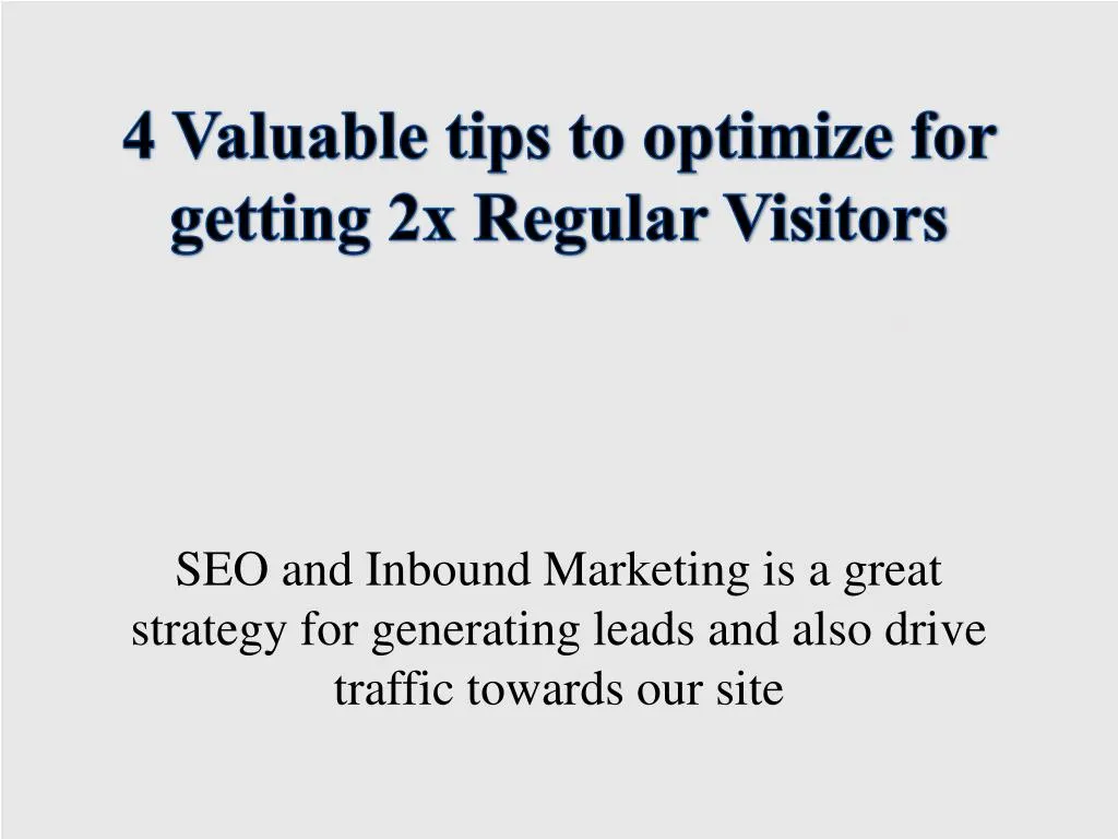4 valuable tips to optimize for getting 2x regular visitors