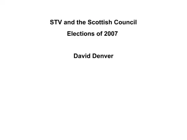 STV and the Scottish Council Elections of 2007 David Denver