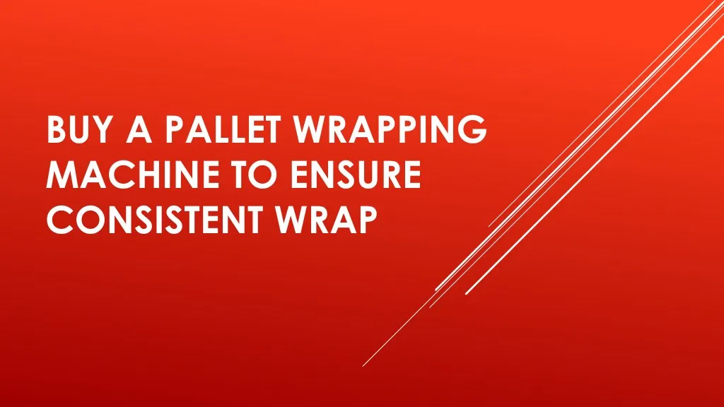 buy a pallet wrapping machine to ensure