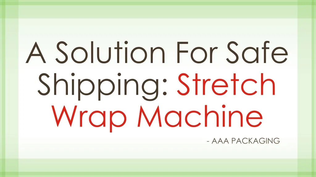 a solution for safe shipping stretch wrap machine