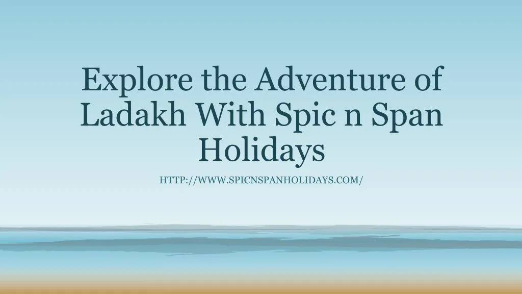 explore the adventure of ladakh with spic n span holidays