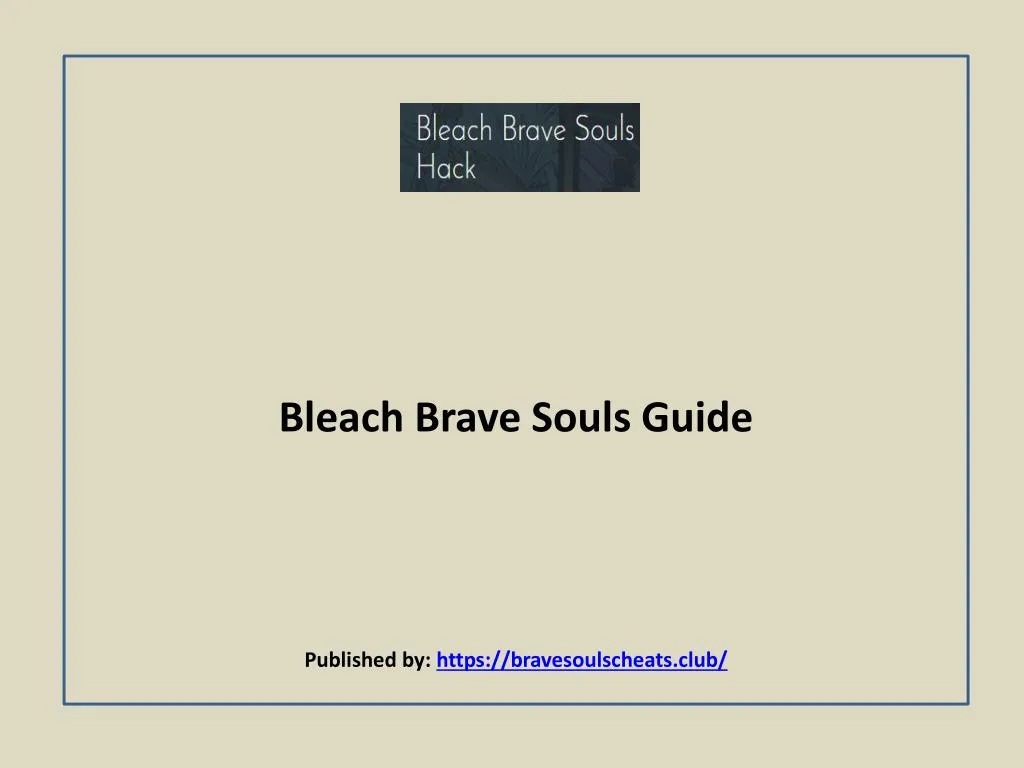 bleach brave souls guide published by https bravesoulscheats club