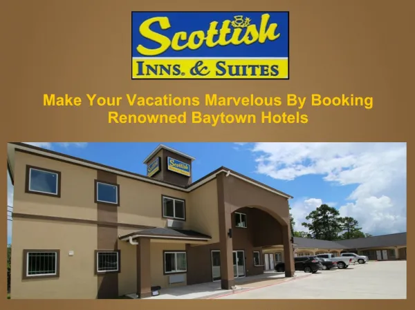 Make Your Vacations Marvelous By Booking Renowned Baytown Hotels