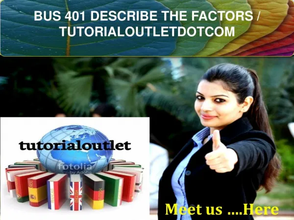 BUS 401 DESCRIBE THE FACTORS / TUTORIALOUTLETDOTCOM