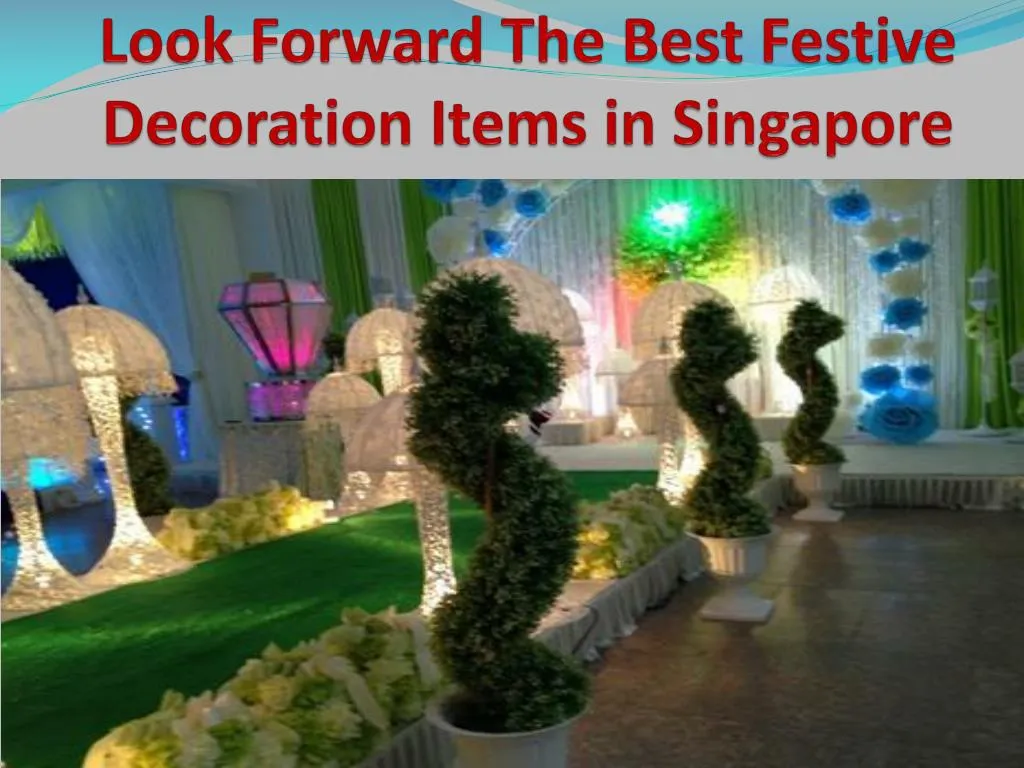 look forward the best festive decoration items in singapore
