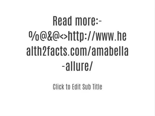 Read more:-%@&@<>http://www.health2facts.com/amabella-allure/